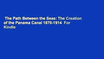 The Path Between the Seas: The Creation of the Panama Canal 1870-1914  For Kindle