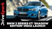 BMW 3 Series GT ‘Shadow Edition’ India Launch