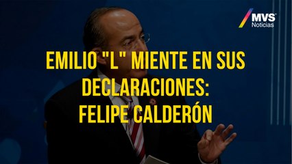 Emilio "L" miente en sus declaraciones: Felipe Calderón