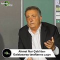 Ahmet Nur Çebi'den Galatasaray taraftarına çağrı