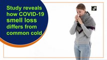Study reveals how Covid-19 smell loss differs from common cold