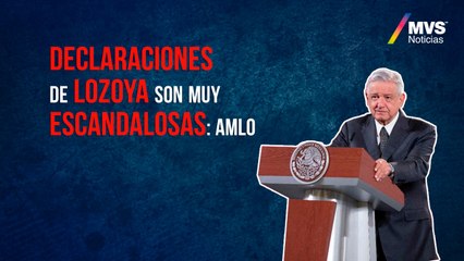 Declaraciones de Lozoya son muy escandalosas: AMLO