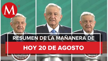 Los temas de AMLO en La Mañanera del 20 de agosto