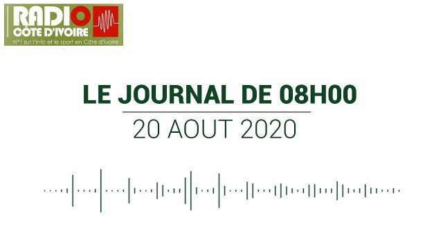Journal de 08 heures du 20 août 2020 [Radio Côte d'Ivoire]
