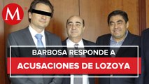 Niega Barbosa acusaciones de Lozoya