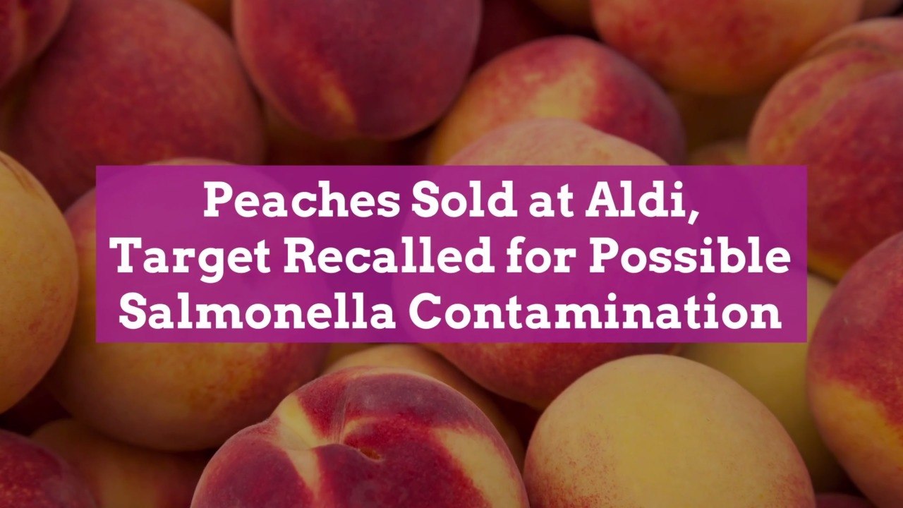 Peaches Sold at Aldi, Target Recalled for Possible Salmonella Contamination video Dailymotion