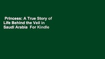 Princess: A True Story of Life Behind the Veil in Saudi Arabia  For Kindle