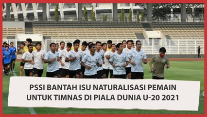 PSSI Bantah Isu Naturalisasi Pemain untuk Timnas di Piala Dunia U-20 2021