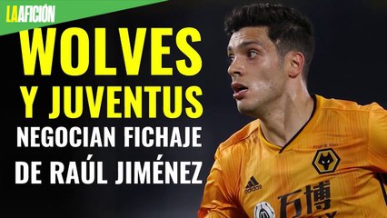 Wolves y Juventus se reúnen para negociar fichaje de Raúl Jiménez