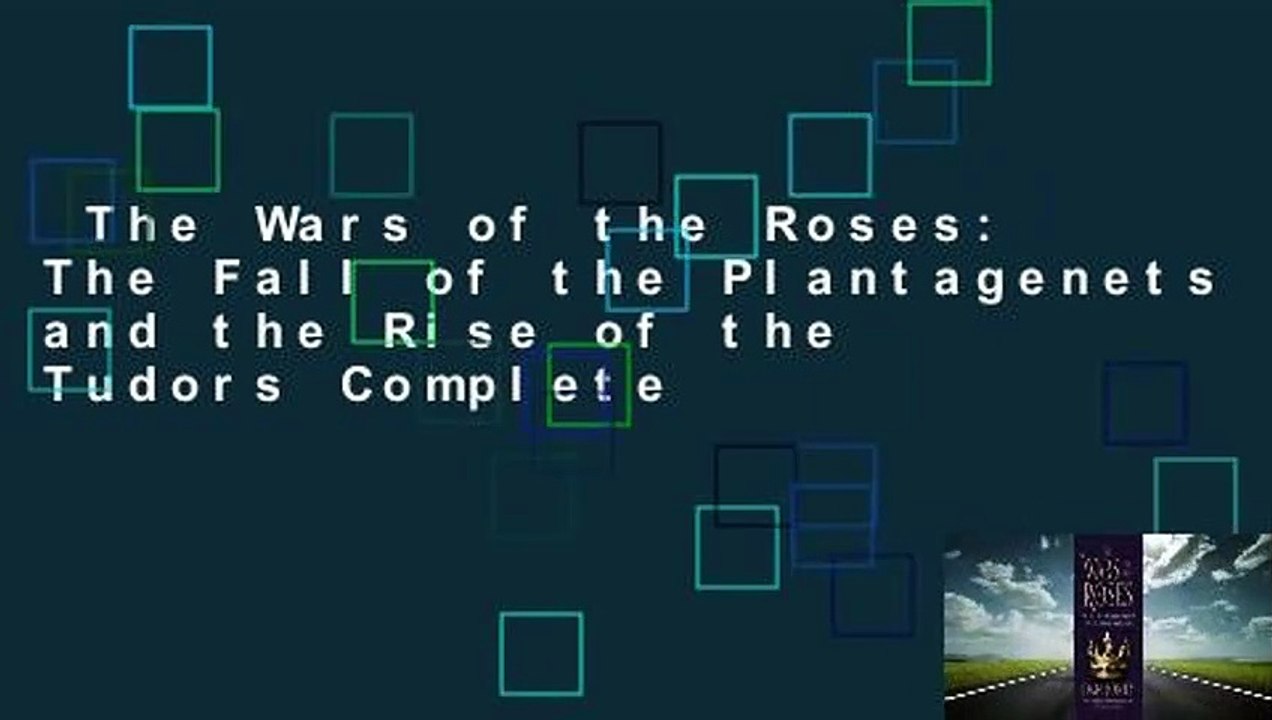 The Wars of the Roses: The Fall of the Plantagenets and the Rise of the Tudors Complete