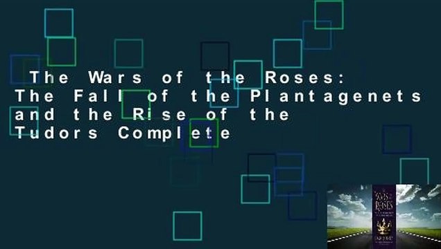 The Wars of the Roses: The Fall of the Plantagenets and the Rise of the Tudors Complete