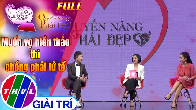 Quyền năng phái đẹp FULL: Muốn vợ hiền thảo thì chồng phải tử tế