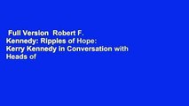 Full Version  Robert F. Kennedy: Ripples of Hope: Kerry Kennedy in Conversation with Heads of