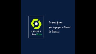 Ligue 1 Uber Eats : le plus beau des voyages à travers la France...