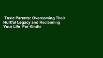 Toxic Parents: Overcoming Their Hurtful Legacy and Reclaiming Your Life  For Kindle