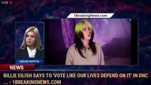 Billie Eilish says to 'vote like our lives depend on it' in DNC ... - 1BreakingNews.com