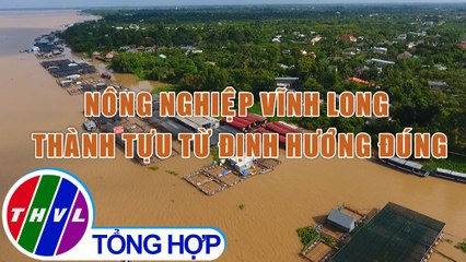 Phóng sự: Nông nghiệp Vĩnh Long - thành tựu từ định hướng đúng