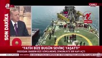 320 milyar metreküp doğal gaz rezervi çalışmalarına katılan Fatih Sondaj Gemisi'ni Cumhurbaşkanı Erdoğan böyle uğurlamıştı