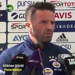 Gökhan Gönül: "Takımda arkadaşlık hatta kardeşlik havası var"