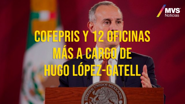Cofepris y 12 oficinas más a cargo de Hugo López-Gatell
