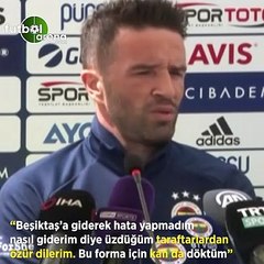 Gökhan Gönül: "Beşiktaş'a giderken hata yapmadım nasıl giderim diye üzdüğüm taraftarlardan özür dilerim. Bu forma için kan da döktüm"