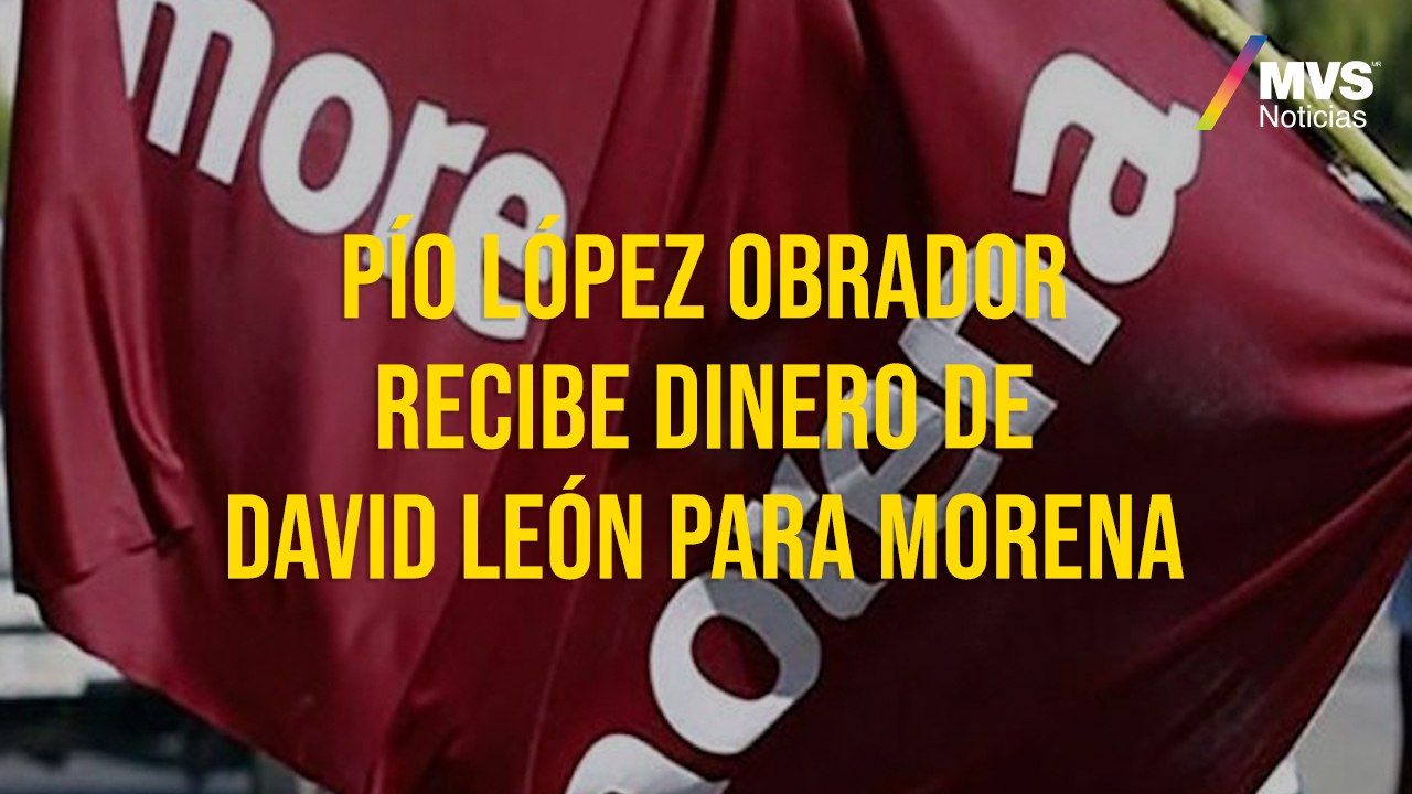 Pío López Obrador recibe dinero de David León para MORENA