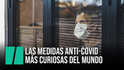 Las medidas anti-covid más curiosas del mundo
