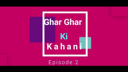 GHAR FGHAR KI KAHAANI EP2
