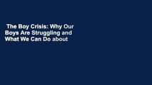 The Boy Crisis: Why Our Boys Are Struggling and What We Can Do about It Complete