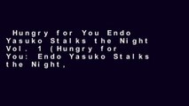 Hungry for You Endo Yasuko Stalks the Night Vol. 1 (Hungry for You: Endo Yasuko Stalks the Night,