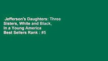 Jefferson's Daughters: Three Sisters, White and Black, in a Young America  Best Sellers Rank : #5