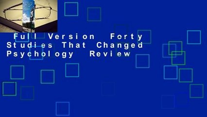 Full Version  Forty Studies That Changed Psychology  Review