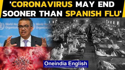WHO: Coronavirus Pandemic may end sooner than the 1918 Spanish Flu Oneindia News