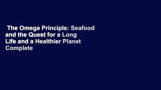 The Omega Principle: Seafood and the Quest for a Long Life and a Healthier Planet Complete