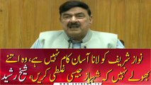 Bringing Nawaz Sharif is not an easy task, Sheikh Rasheed