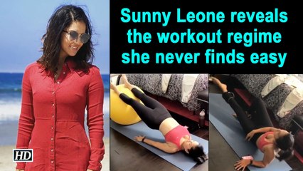 Sunny Leone reveals the workout regime she never finds easy