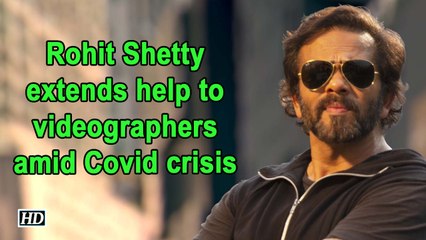 Rohit Shetty extends help to videographers amid Covid crisis