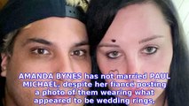 Amanda Bynes Is 'Not Married' Despite Fiance Paul Michael's Ring Photo