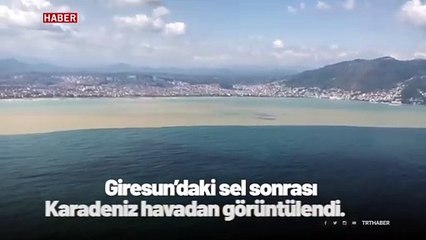 Giresun'daki sel sonrası Karadeniz böyle görüntülendi