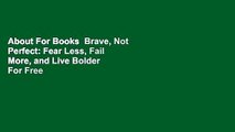 About For Books  Brave, Not Perfect: Fear Less, Fail More, and Live Bolder  For Free