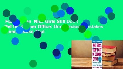 Full version  Nice Girls Still Don't Get the Corner Office: Unconscious Mistakes Women Make That