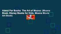 About For Books  The Art of Moana: (Moana Book, Disney Books for Kids, Moana Movie Art Book)