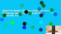 About For Books  Whoever Fights Monsters: My Twenty Years Tracking Serial Killers for the FBI  For