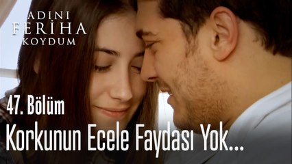 Korkunun ecele faydası yok - Adını Feriha Koydum 47. Bölüm