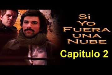 Si Yo Fuera una Nube (Mas alla de las Nubes) Capitulo 2 Completo