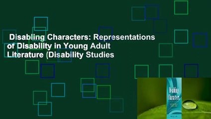 Disabling Characters: Representations of Disability in Young Adult Literature (Disability Studies