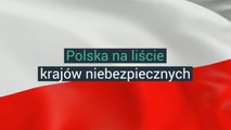 Polska na liście krajów niebezpiecznych