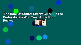 The Book of Ethics: Expert Guidance For Professionals Who Treat Addiction  Review