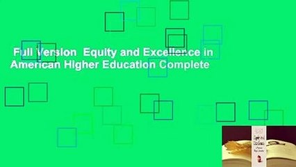 Full Version  Equity and Excellence in American Higher Education Complete