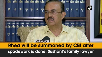 Rhea will be summoned by CBI after spadework is done: Sushant’s family lawyer